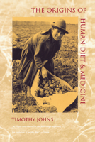 The Origins of Human Diet and Medicine: Chemical Ecology (Arizona Studies in Human Ecology) 0816516871 Book Cover