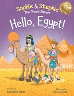 Hello, Egypt!: A Children's Picture Book Thrilling Treasure Hunt Adventure Through Ancient Wonders for Kids Ages 4-8 (Sophie & Stephie: The Travel Sisters) 1959490192 Book Cover