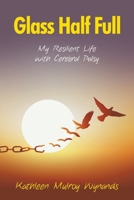 Glass Half Full: My Resilient Life with Cerebral Palsy B0G6ZYM15W Book Cover