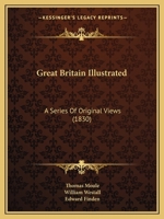 Great Britain Illustrated: A Series Of Original Views 1104173611 Book Cover