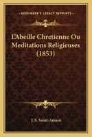 L'Abeille Chretienne Ou Meditations Religieuses (1853) 1166759474 Book Cover