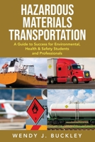 Hazardous Materials Transportation: A Guide to Success for Environmental, Health, and Safety Students and Professionals 1737289008 Book Cover