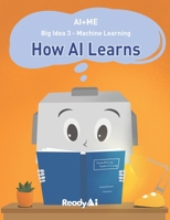 AI+Me: Big Idea 3 - Machine Learning: How AI Learns B08DC1Z8JP Book Cover