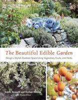The Beautiful Edible Garden: Design A Stylish Outdoor Space Using Vegetables, Fruits, and Herbs 1607742330 Book Cover