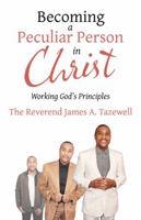 Becoming a Peculiar Person in Christ: Working God's Principles 1973696584 Book Cover