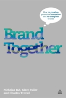 Brand Together: How Co-Creation Generates Innovation and Re-Energizes Brands 0749463252 Book Cover