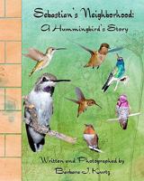 Sebastian's Neighborhood: A Hummingbird's Story 1461190339 Book Cover