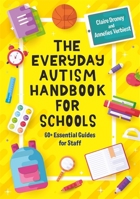 The Everyday Autism Handbook for Schools: 60+ Essential Guides for Staff 1787754286 Book Cover