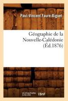 Ga(c)Ographie de La Nouvelle-Cala(c)Donie, (A0/00d.1876) 2012664822 Book Cover