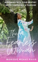 The Fearless Woman: Blooming Into Your Destiny With Confidence & Purpose B08QW83FL6 Book Cover
