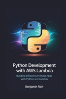 PYTHON DEVELOPMENT WITH AWS LAMBDA: BUILDING EFFICIENT SERVERLESS APPS WITH PYTHON AND LAMBDA B0FPD8BT59 Book Cover