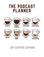 The Podcast Planner of Coffee Lovers: Notebook for Podcast Hosts and Producers with Lined Journal 1674032811 Book Cover