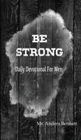 Be Strong: Daily Devotional for Men 9189700007 Book Cover