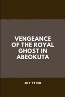 Vengeance of the Royal Ghost in Abeokuta 8955869770 Book Cover