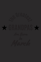 The Best Grandpas Are Born in March : a Notebook with 120 Pages Perfect As a Journal Birthday Gift for Grandpas 1677226986 Book Cover