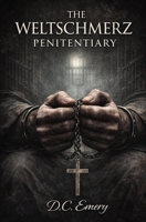 The Weltschmerz Penitentiary Part I: A Brutal Prison Tale of Crime, Imprisonment and Psychological Thrills B0GX1LXY9V Book Cover
