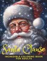 Santa Clause: Incredible coloring book for adults B0C1JB5LJ7 Book Cover