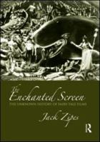 The Enchanted Screen: The Unknown History of Fairy-Tale Films 0415990610 Book Cover