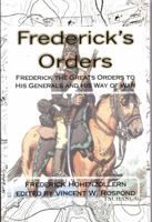 Frederick's Orders: Frederick the Great's Orders to His Generals and His Way of War 0988953226 Book Cover