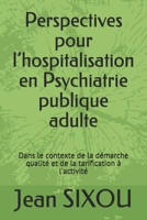 Perspectives pour l'hospitalisation en Psychiatrie publique adulte: Dans le contexte de la d�marche qualit� et de la tarification � l'activit� 1088658857 Book Cover