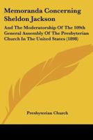 Memoranda Concerning Sheldon Jackson: And The Moderatorship Of The 109th General Assembly Of The Presbyterian Church In The United States 1166949443 Book Cover