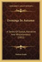 Evenings in Autumn: A Series of Essays, Narrative and Miscellaneous 0469511818 Book Cover