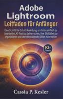 Adobe Lightroom Leitfaden für Anfänger: Eine Schritt-für-Schritt-Anleitung, um Fotos einfach zu bearbeiten, KI-Tools zu beherrschen, Ihre Bibliothek ... Bilder zu erstellen (German Edition) B0G56648QW Book Cover