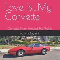Love Is....My Corvette: Corvettes From Around The World B0B8RJK6K9 Book Cover
