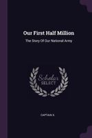 Our First Half Million; the Story of Our National Army 1022106414 Book Cover