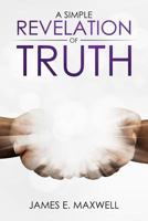 A Simple Revelation of Truth 1548319767 Book Cover
