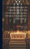 Commentaria In Libros Quatuor Contra Gentiles S. Thomæ De Aquino, Volume 2... 1020585994 Book Cover