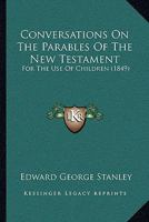 Conversations On The Parables Of The New Testament: For The Use Of Children 1165426021 Book Cover