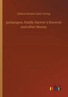 Jackanapes, Daddy Darwin's Dovecot, and Other Stories 1499665660 Book Cover