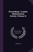 Proceedings Of The London Mathematical Society, Volume 31... 1342763238 Book Cover