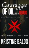 Caravaggio: Of Oil and Blood 099906200X Book Cover