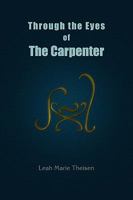 Through the Eyes of The Carpenter 0557347378 Book Cover