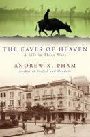 The Eaves of Heaven: A Life in Three Wars 0307381218 Book Cover