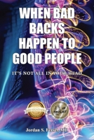 When Bad Backs Happen to Good People: It's Not All in Your Head 1532014759 Book Cover