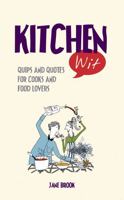 Kitchen Wit: Quips and Quotes for Cooks and Food Lovers 1849530009 Book Cover