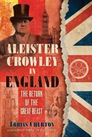 Aleister Crowley in England: The Return of the Great Beast 1644112310 Book Cover