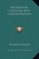 Meditation, Creation And Concentration 1425338879 Book Cover