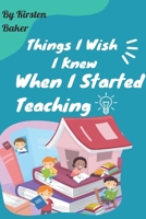Things I Wish I Knew When I Started Teaching B0F253LY6S Book Cover
