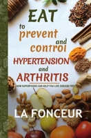 Eat to Prevent and Control Hypertension and Arthritis 1006135499 Book Cover