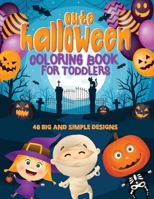 Cute Halloween Coloring Book For Toddlers: 40 Big & Simple Designs, Witches, Candy, Pumpkins, Mummies and More! Ages 2-4, 8.5 x 11 Inches (21.59 x 27.94 cm) B08C94RMSN Book Cover
