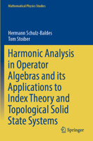 Harmonic Analysis in Operator Algebras and its Applications to Index Theory and Topological Solid State Systems (Mathematical Physics Studies) 3031122038 Book Cover