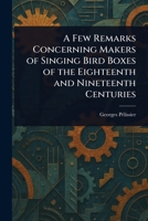 A Few Remarks Concerning Makers of Singing Bird Boxes of the Eighteenth and Nineteenth Centuries 1023564882 Book Cover
