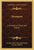 Thompson; a Comedy in Three Acts 1166282953 Book Cover