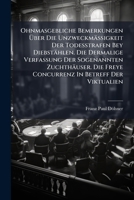 Ohnmasgebliche Bemerkungen �ber Die Unzweckm��igkeit Der Todesstrafen Bey Diebst�hlen. Die Dermalige Verfassung Der Sogenannten Zuchth�user. Die Freye Concurrenz In Betreff Der Viktualien 1273511832 Book Cover