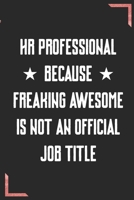 HR Professional Because Freaking Awesome is not an Official Job Title: Coworker Office Funny Gag Notebook Wide Ruled Lined Journal 6x9 Inch ( Legal ruled ) Family Gift Idea Mom Dad or Kids in Holidays 1673940781 Book Cover