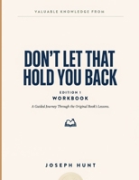 Valuable Knowledge From Don't Let That Hold You Back Edition 1: A Guided Journey Through the Original Book’s Lessons. B0HFYZDMGS Book Cover